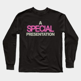 A Special Presentation Long Sleeve T-Shirt